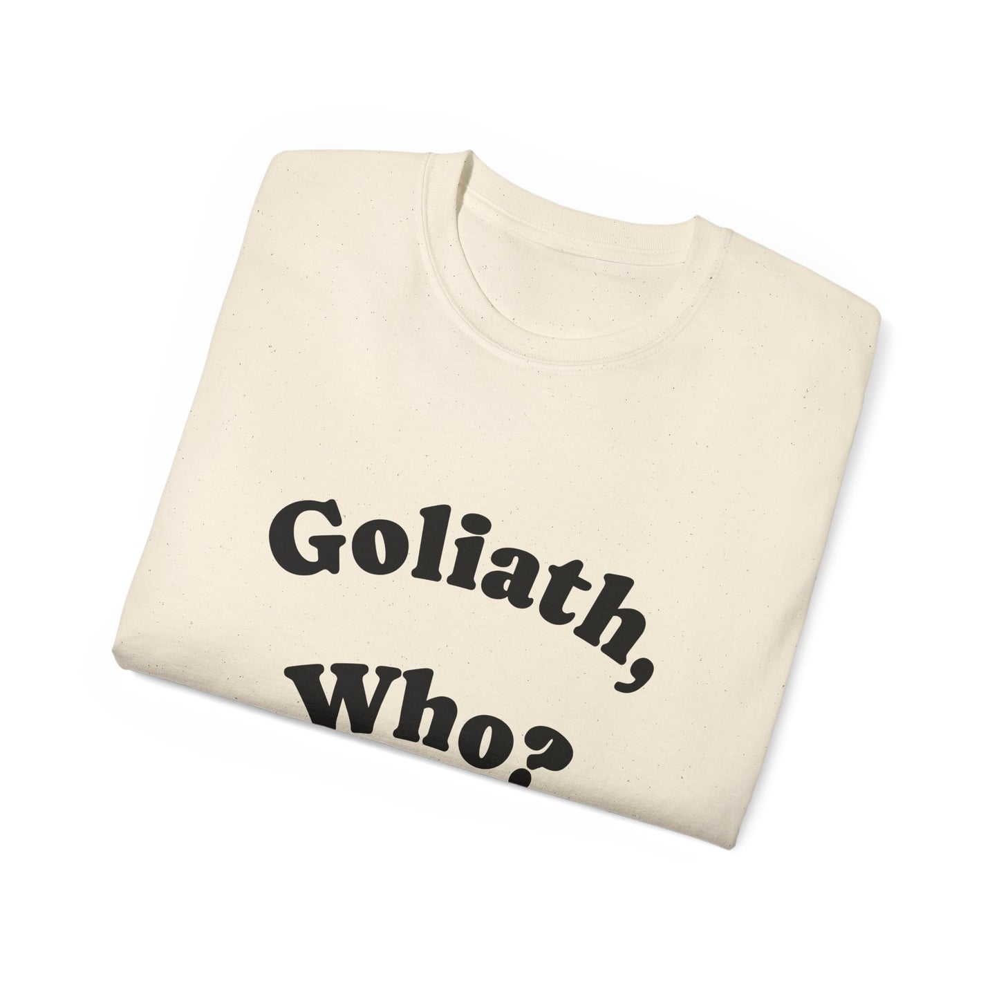 Goliath Who? Men's 100% Cotton Tees - White and Natural Colors Only