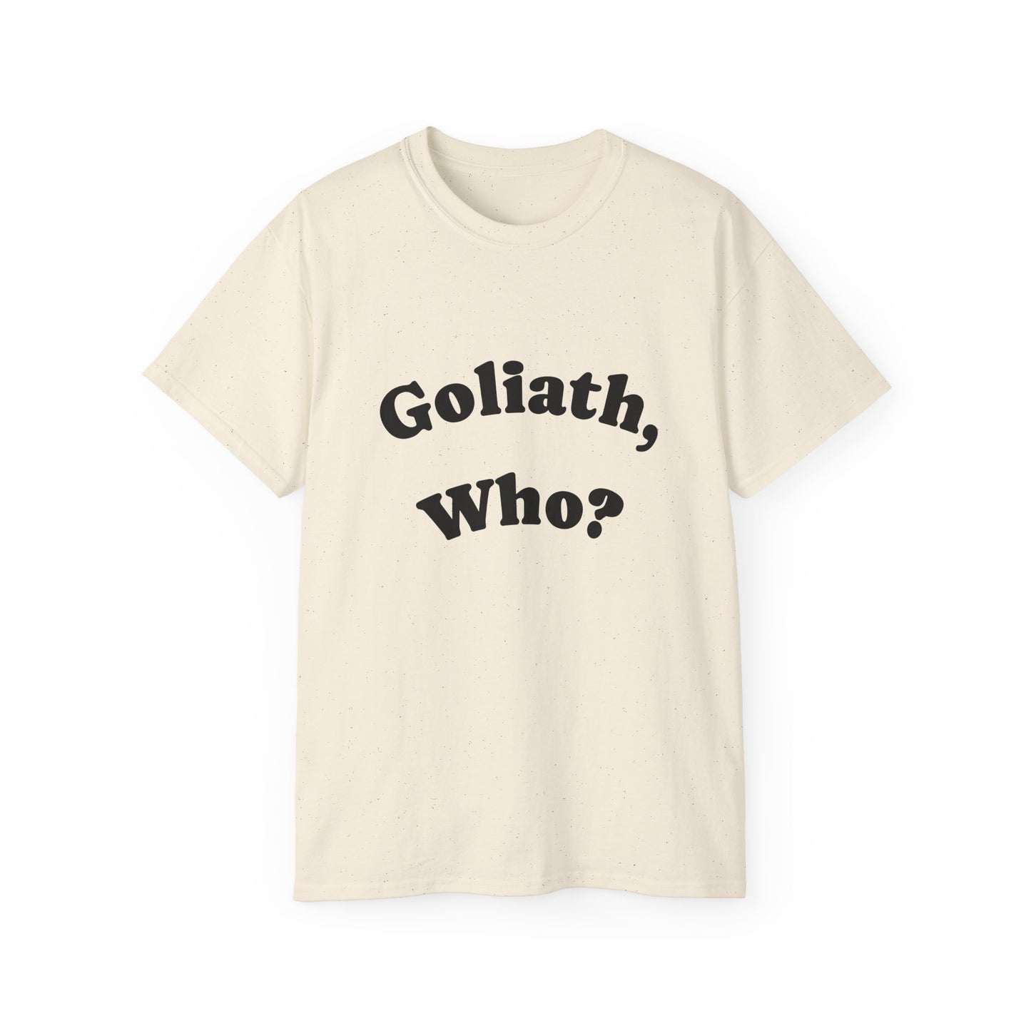 Goliath Who? Men's 100% Cotton Tees - White and Natural Colors Only