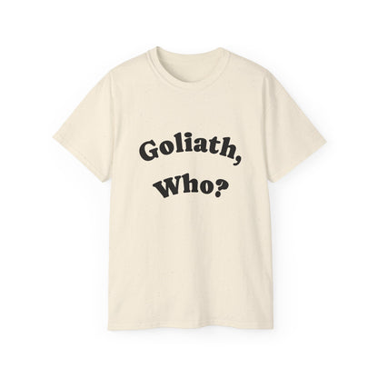 Goliath Who? Men's 100% Cotton Tees - White and Natural Colors Only