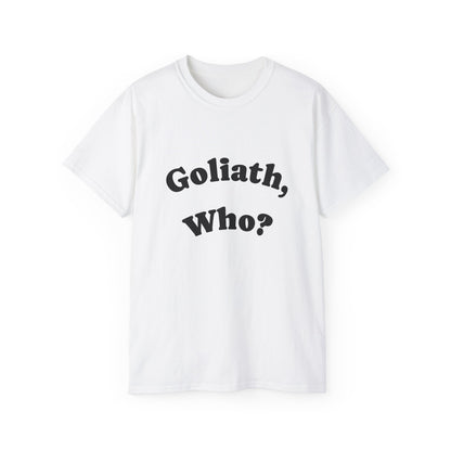 Goliath Who? Men's 100% Cotton Tees - White and Natural Colors Only