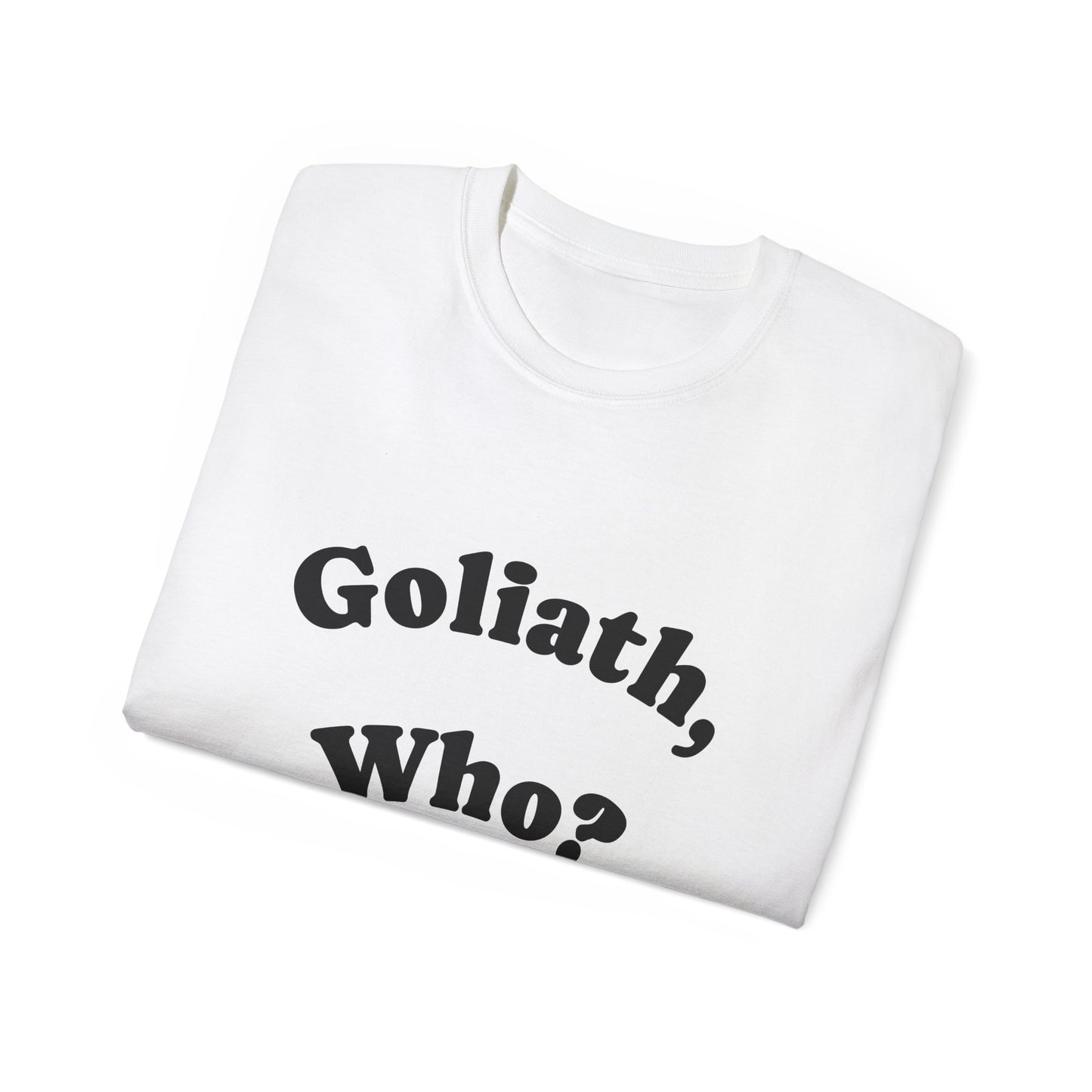 Goliath Who? Men's 100% Cotton Tees - White and Natural Colors Only